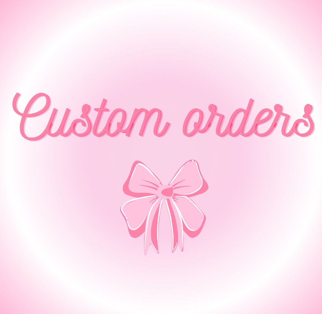 Custom orders